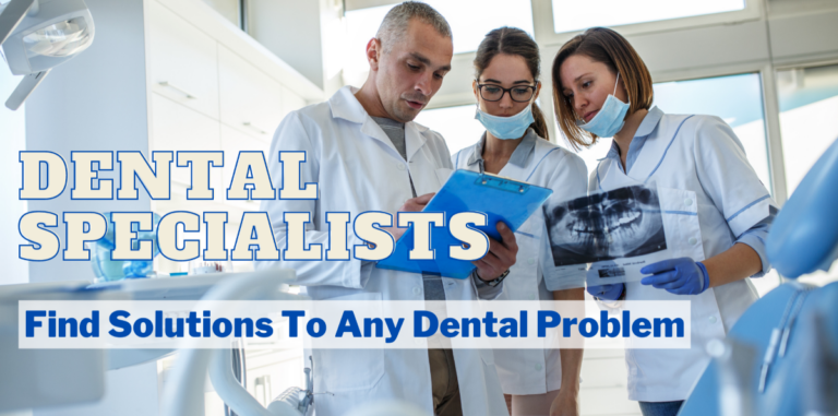 Different Types of Dental Specialists and How They Can Help You