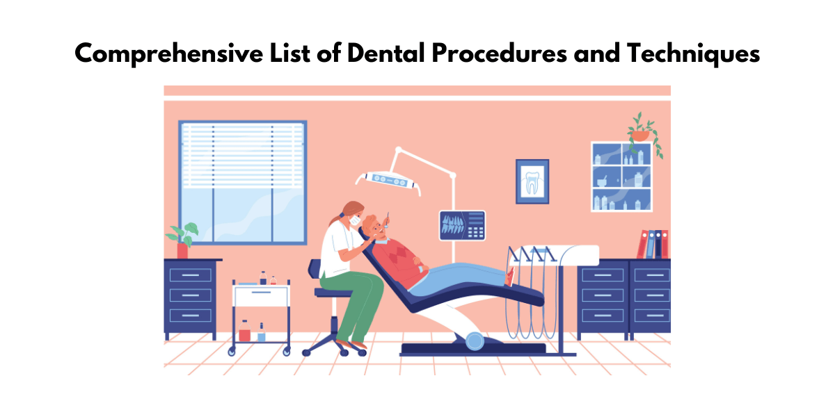 A Comprehensive List of Dental Procedures and Techniques: What you need to know